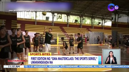 First edition ng "GMA Masterclass: The Sports Series," umarangkada na | BT