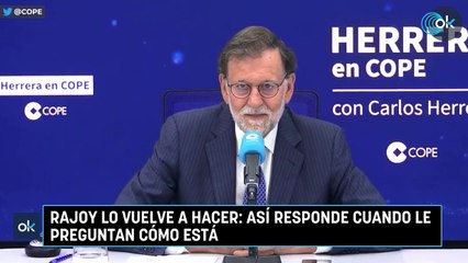 Rajoy lo vuelve a hacer: así responde cuando le preguntan cómo está