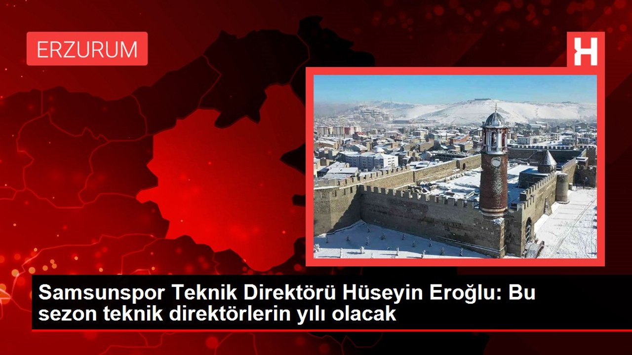 Samsunspor Teknik Direktörü Hüseyin Eroğlu: Bu sezon teknik direktörlerin yılı olacak