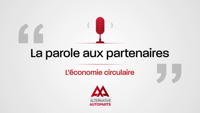 La parole aux partenaires ALTERNATIVE AUTOPARTS - L'économie circulaire