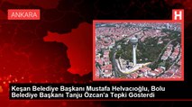 Keşan Belediye Başkanı Mustafa Helvacıoğlu, Bolu Belediye Başkanı Tanju Özcan'a Tepki Gösterdi