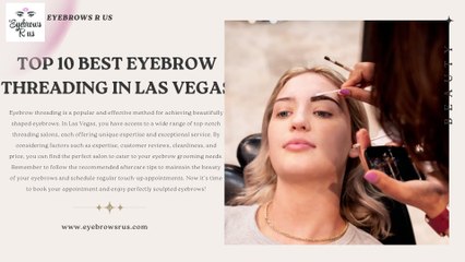 TOP 10 BEST EYEBROW THREADING IN LAS VEGAS