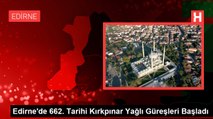 Edirne'de 662. Tarihi Kırkpınar Yağlı Güreşleri Başladı