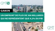 [#Reportage] #Gabon : un emprunt de plus de 300 milliards qui ne représentent que 4,2% du PIB