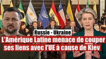 L'Amérique Latine menace de rompre ses liens avec l'UE à cause de l'Ukraine