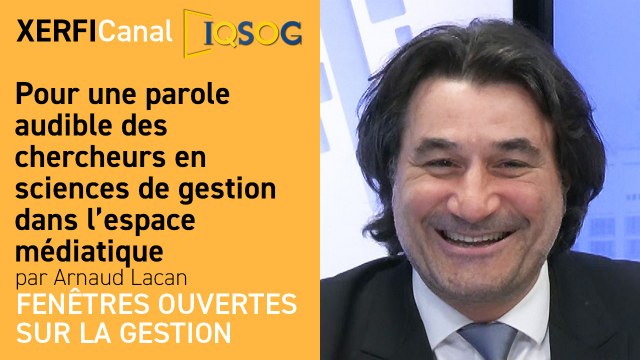 Pour une parole audible des chercheurs en sciences de gestion dans l’espace médiatique [Arnaud Lacan]