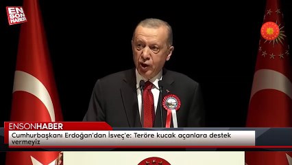 Cumhurbaşkanı Erdoğan'dan İsveç'e: Teröre kucak açanlara destek vermeyiz