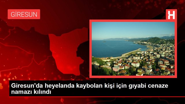 Giresun'da heyelanda kaybolan kişi için gıyabi cenaze namazı kılındı