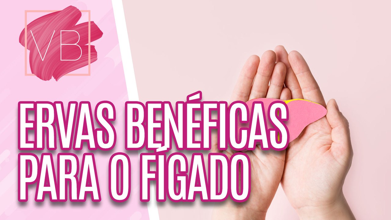 Conheça os benefícios que algumas ervas trazem para o fígado - Você Bonita (07/07/2023)