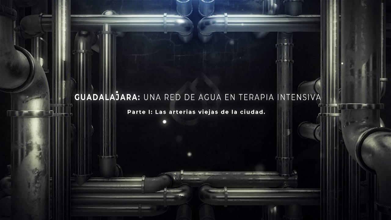 Guadalajara: una red de agua en terapia intensiva | Las arterias viejas de la ciudad