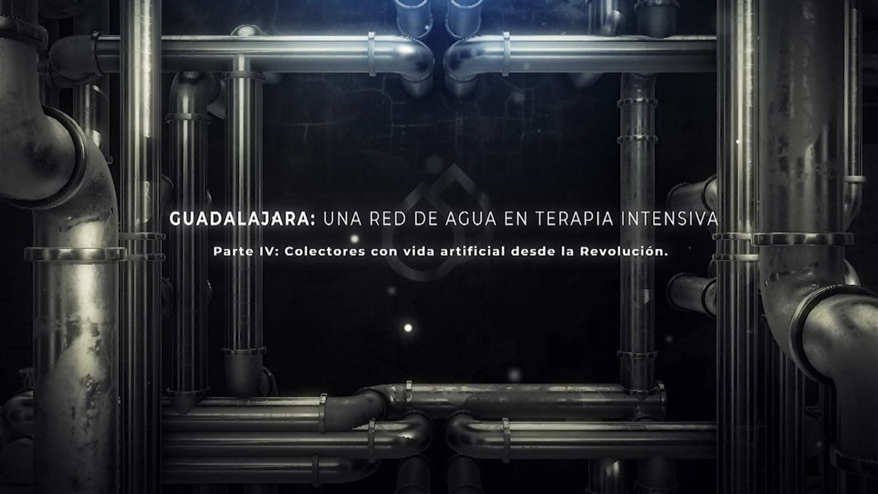 Guadalajara: una red de agua en terapia intensiva | Colectores con vida artificial desde la Revolución