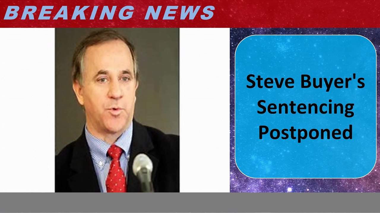 Steve Buyer's Sentencing Postponed