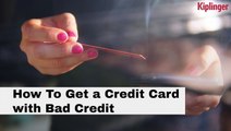 How To Get A Credit Card With Bad Credit I Kiplinger