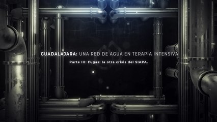Guadalajara: una red de agua en terapia intensiva | Fugas, la otra crisis del SIAPA