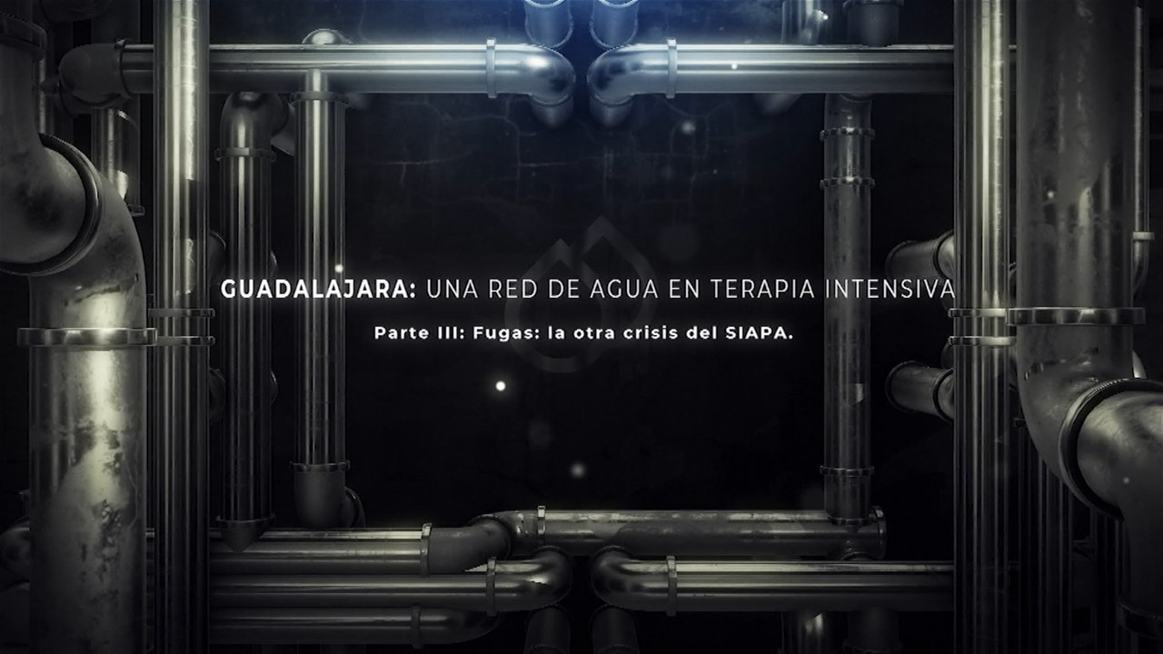 Guadalajara: una red de agua en terapia intensiva | Fugas, la otra crisis del SIAPA