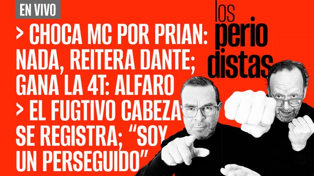 #EnVivo | #LosPeriodistas | Choca MC por PRIAN: Nada, reitera Dante | El fugitivo Cabeza de Vaca