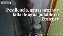 Pestilencia, aguas negras y falta de agua potable en Ecatepec
