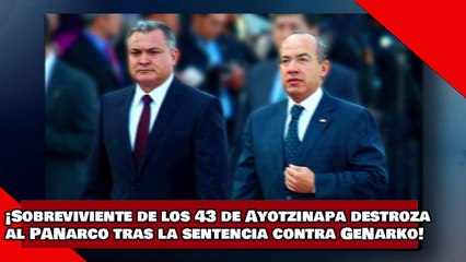 ¡VEAN! ¡SOBREVIVIENTE de los 43 de AYOTZINAPA, DESTROZA al PANarco TRAS la SENTENCIA contra GeNARKO!