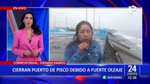 Puerto de Pisco es cerrado ante fuertes oleajes que afectaron borde costero