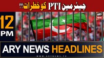 ARY News 12 PM Headlines 8th July | PTI Chairman Ko Khatraat