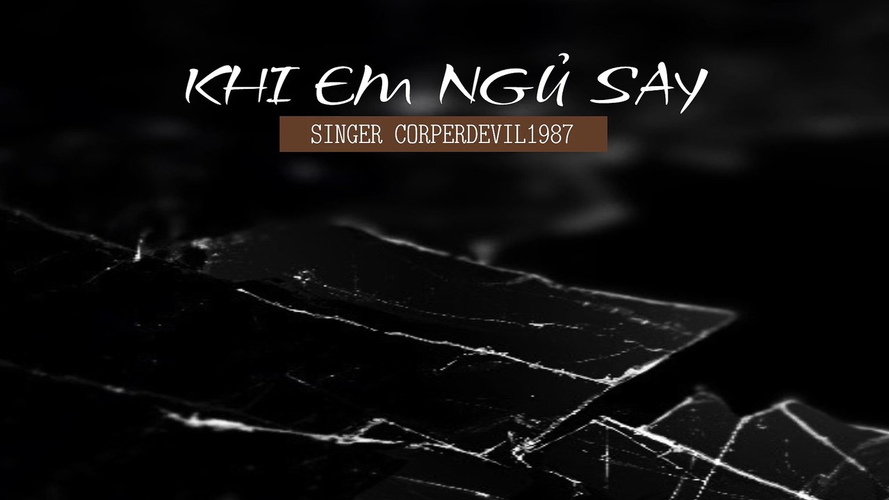 Khi em ngủ say (Singer Corperdevil1987) Full HD