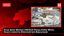Sivas Şehir Merkezi UNESCO Dünya Kültür Mirası Geçici Listesi'ne Eklenmek İçin Başvuracak