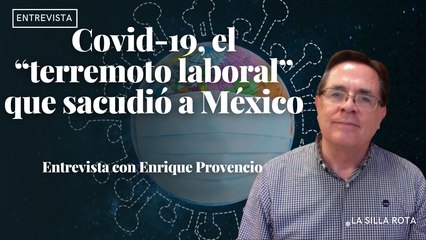Covid-19, el “terremoto laboral” que sacudió a México | Entrevista con Enrique Provencio