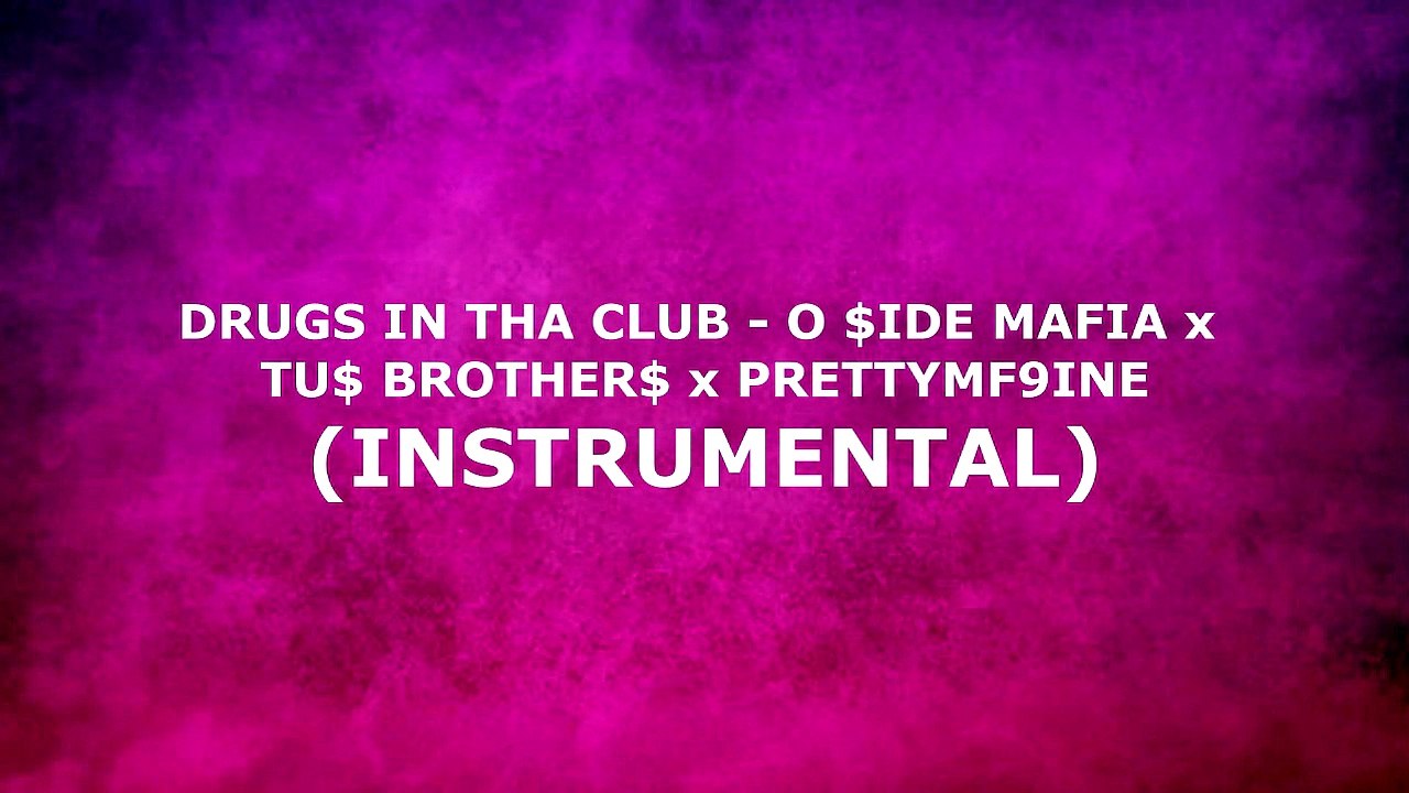 DRUGS IN THA CLUB - O $IDE MAFIA x  TU$ BROTHER$ x PRETTYMF9INE (INSTRUMENTAL)