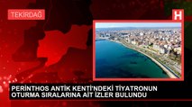 PERİNTHOS ANTİK KENTİ'NDEKİ TİYATRONUN OTURMA SIRALARINA AİT İZLER BULUNDU