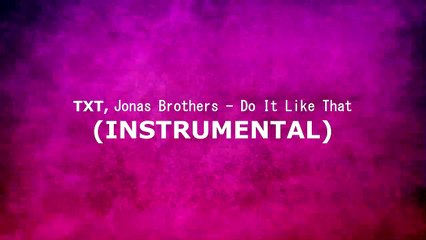 TXT, Jonas Brothers - Do It Like That (INSTRUMENTAL)