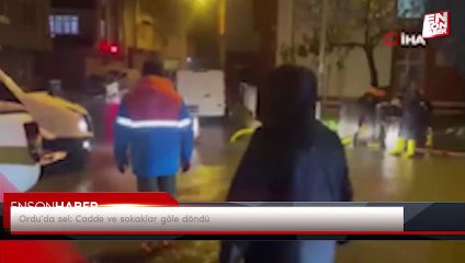 Ordu'da sel: Cadde ve sokaklar göle döndü