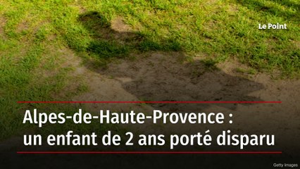 Alpes-de-Haute-Provence : un enfant de 2 ans porté disparu