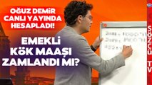 Oğuz Demir Tek Tek Hesapladı! Emekli Kök Maaşı Ne Kadar Zam Geldi mi?