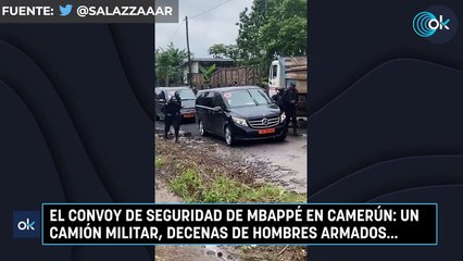 El convoy de seguridad de Mbappé en Camerún: un camión militar, decenas de hombres armados...