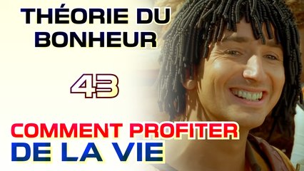 Comment profiter de la vie - Théorie du Bonheur - 43