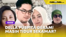 Della Puspita Geram Suami Masih Tidur Sekamar Bareng Eks Istri Pertama: Harusnya Malu!