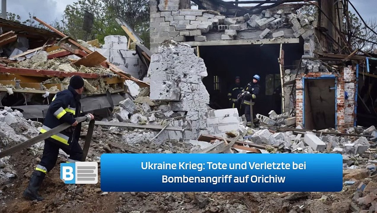 Ukraine Krieg: Tote und Verletzte bei Bombenangriff auf Orichiw