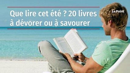 Que lire cet été ? 20 livres à dévorer ou à savourer