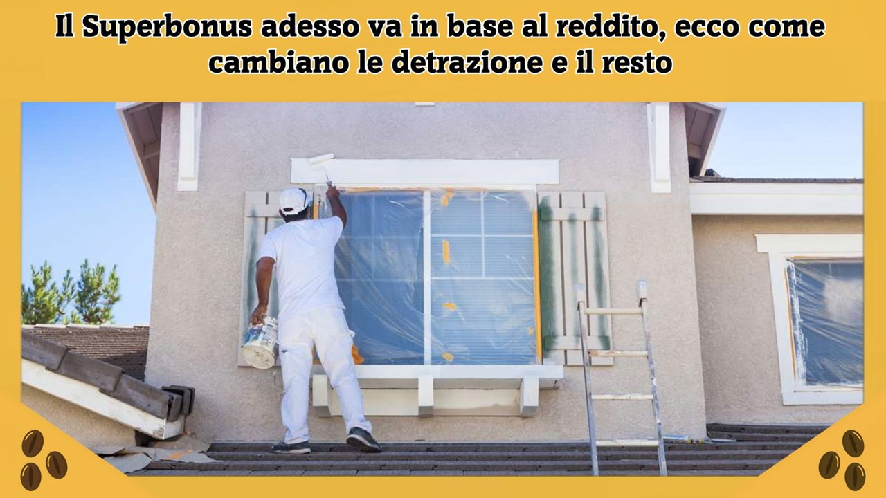 Il Superbonus adesso va in base al reddito, ecco come cambiano le detrazione e il resto