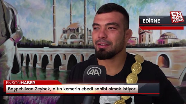 Başpehlivan Zeybek, altın kemerin ebedi sahibi olmak istiyor