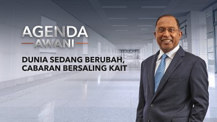 Agenda AWANI: Dunia sedang berubah, cabaran bersaling kait
