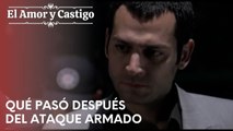 Qué pasó después del ataque armado | Amor y Castigo - Episodio 19