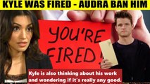 CBS Young And The Restless Spoilers Kyle is fired from Jabot - Audra despises an