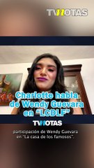 Charlotte Lascurain y la participación de Wendy Guevara en LCDLF
