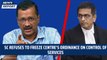 Setback for Arvind Kejriwal: SC refuses To freeze Centre's Ordinance On Control Of Services | Delhi