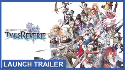 Tráiler de lanzamiento de The Legend of Heroes: Trails into Reverie -