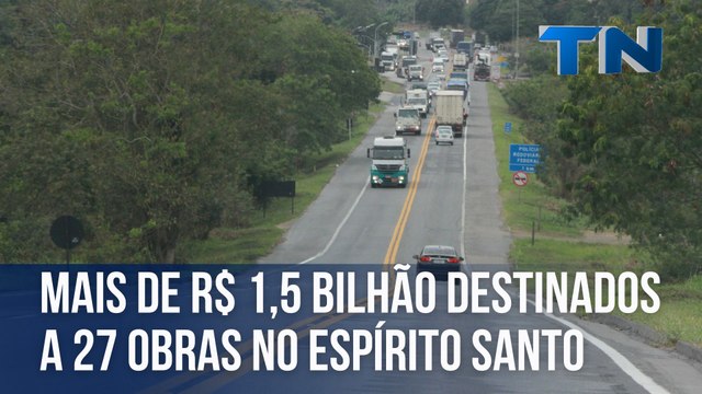 Mais de R$ 1,5 bilhão destinados a 27 obras no Espírito Santo