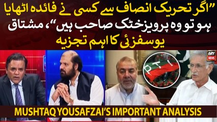 Download Video: Analyst Mushtaq Yousafzai says Pervez Khattak benefited from Pakistan Tehreek e Insaf