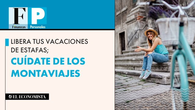 Libera tus vacaciones de estafas; cuídate de los montaviajes