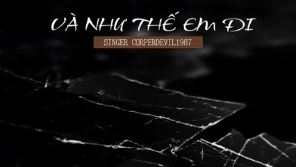 Và như thế em đi (Singer Corperdevil1987) Full HD